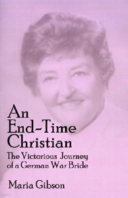 An End-Time Christian: The Victorious Journey of a German War Bride