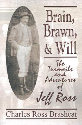 Brain, Brawn, and Will: The Turmoils and Adventures of Jeff Ross