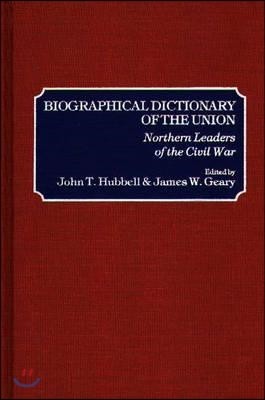 Biographical Dictionary of the Union: Northern Leaders of the Civil War