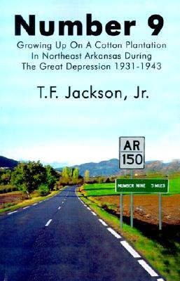 Number 9: Growing Up on a Cotton Plantation in Northeast Arkansas During the Great Depression 1931-1943