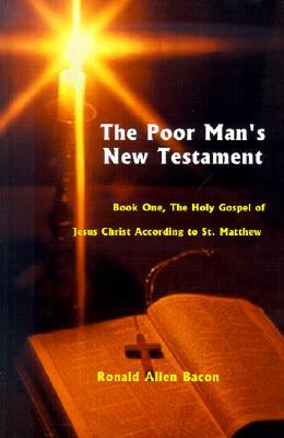 Poor Man's New Testament: Book One, the Holy Gospel of Jesus Christ, According to St. Matthew