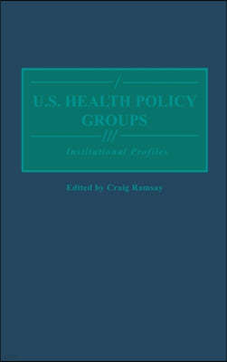 U.S. Health Policy Groups: Institutional Profiles
