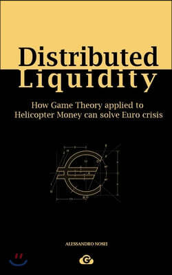 Distributed Liquidity: How Game Theory applied to Helicopter Money can solve Euro crisis