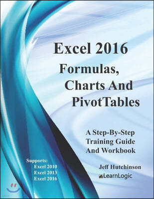 Excel 2016 Formulas, Charts And PivotTables: Supports Excel 2010, 2013 and 2016