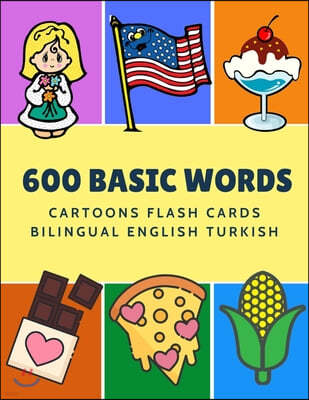 600 Basic Words Cartoons Flash Cards Bilingual English Turkish: Easy learning baby first book with card games like ABC alphabet Numbers Animals to pra