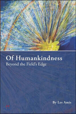 Of Humankindness: Beyond the Field's Edge