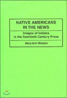 Native Americans in the News: Images of Indians in the Twentieth Century Press