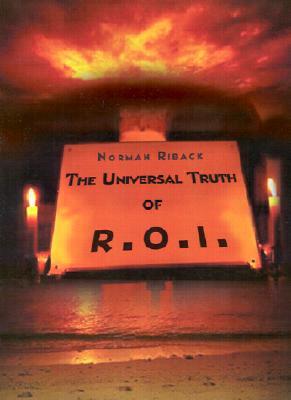 The Universal Truth of R.O.I.: Getting the Most Fulfillment from Life Through Ones Belief or Philosophy (the Bottom-Line)