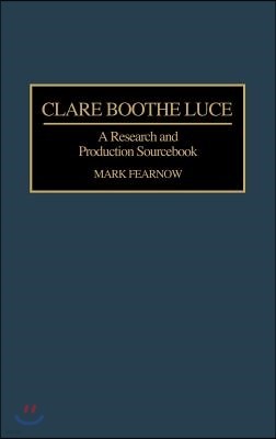 Clare Boothe Luce: A Research and Production Sourcebook