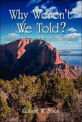 Why Weren't We Told?: Religious Secrets and Deceptions Revealed