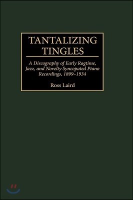 Tantalizing Tingles: A Discography of Early Ragtime, Jazz, and Novelty Syncopated Piano Recordings, 1889-1934