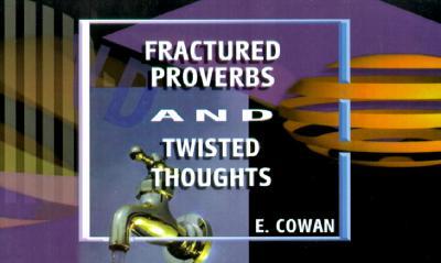 Fractured Proverbs and Twisted Thoughts
