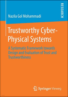 Trustworthy Cyber-Physical Systems: A Systematic Framework Towards Design and Evaluation of Trust and Trustworthiness