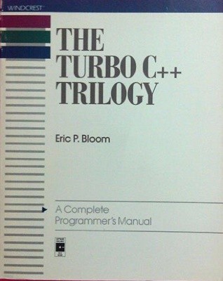 The Turbo C++ Trilogy: A Complete Programmer's Manual