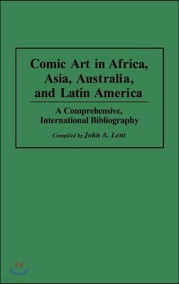 Comic Art in Africa, Asia, Australia, and Latin America: A Comprehensive, International Bibliography