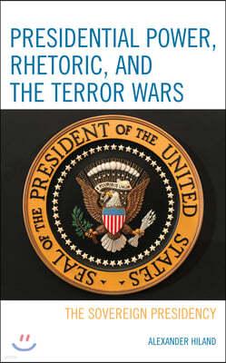 Presidential Power, Rhetoric, and the Terror Wars: The Sovereign Presidency