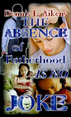 The Absence of Fatherhood is No Joke