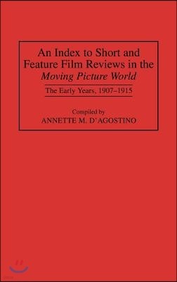 An Index to Short and Feature Film Reviews in the Moving Picture World: The Early Years, 1907-1915