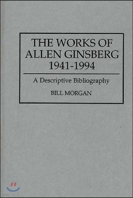 The Works of Allen Ginsberg, 1941-1994: A Descriptive Bibliography