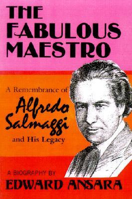 The Fabulous Maestro: A Remembrance of Alfredo Salmaggi and His Legacy