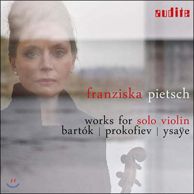 Franziska Pietsch 20세기 바이올린 독주 작품집 (Bartok / Prokofiev / Ysaye: Works For Solo Violin)