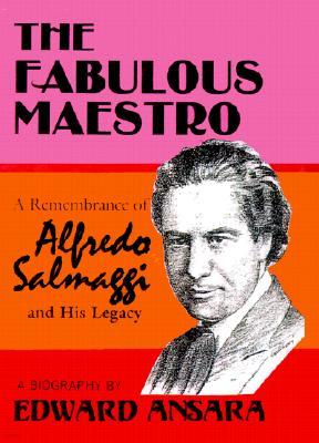 The Fabulous Maestro: A Remembrance of Alfredo Salmaggi and His Legacy