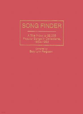 Song Finder: A Title Index to 32,000 Popular Songs in Collections, 1854-1992