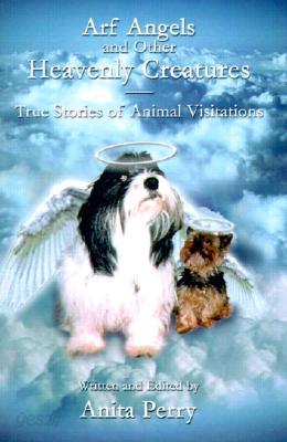 Arf Angels and Other Heavenly Creatures: True Stories of Animal ...