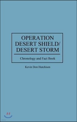 Operation Desert Shield/Desert Storm: Chronology and Fact Book