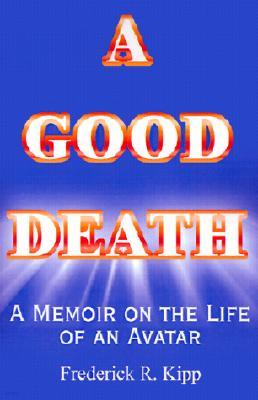 A Good Death: A Memoir on the Life of an Avatar (Helen P. Kipp, 1932-1995)