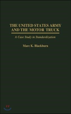 The United States Army and the Motor Truck: A Case Study in Standardization