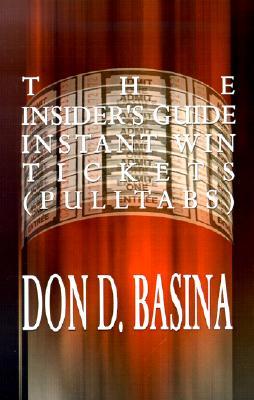 The Insider's Guide Instant Win Tickets (Pulltabs): How to Win! How to Sell! How to Profit!