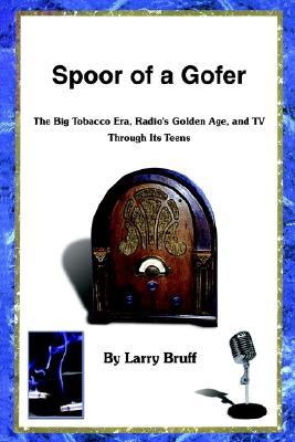 Spoor of a Gofer: The Big Tobacco Era, Radio's Golden Age, and TV Through Its Teens