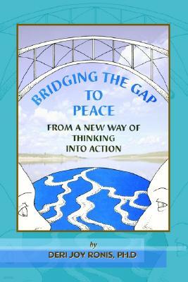 Bridging the Gap to Peace: From a New Way of Thinking Into Action