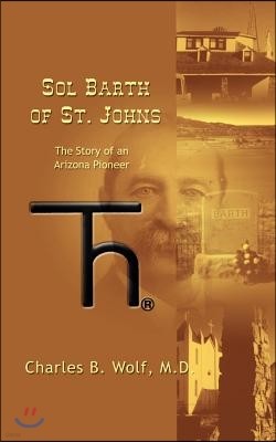 Sol Barth of St. Johns: The Story of an Arizona Pioneer