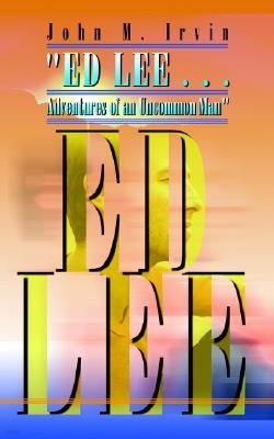 Ed Lee . . . Adventures of an Uncommon Man