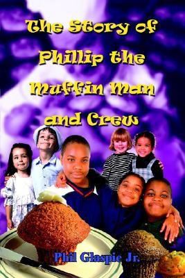 The Story of Phillip the Muffin Man and Crew