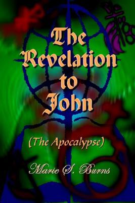 The Revelation to John: The Apocalypse