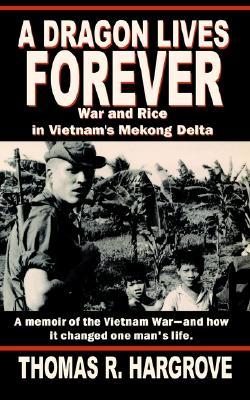 A Dragon Lives Forever: War and Rice in Vietnam's Mekong Delta