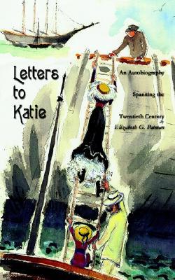 Letters to Katie: An Autobiography Spanning the Twentieth Century