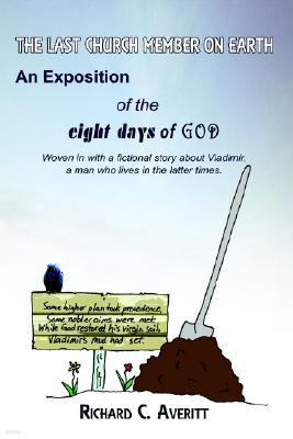 The Last Church Member on Earth: An Exposition of the Eight Days of God