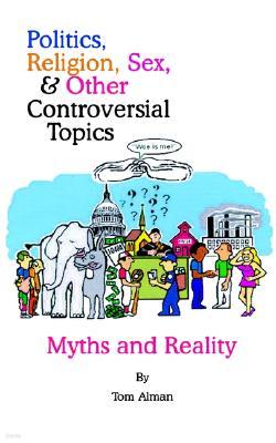 Politics, Religion, Sex, and Other Controversial Topics: Myths and Realilty