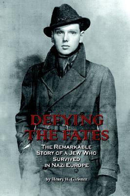 Defying the Fates: The Remarkable Story of a Jew Who Survived in Nazi Europe