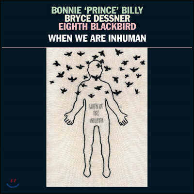 Bonnie 'Prince' Billy, Bryce Dessner, Eighth Blackbird - When We Are Inhuman [2LP]