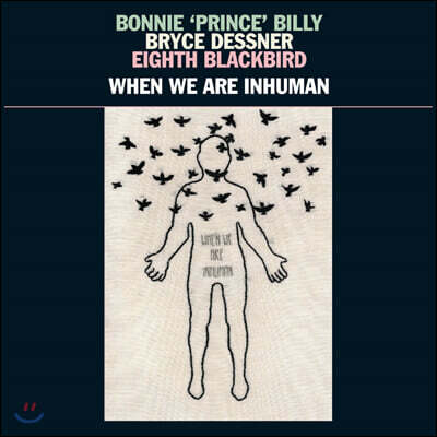 Bonnie 'Prince' Billy, Bryce Dessner, Eighth Blackbird — When We Are Inhuman 앨범 커버