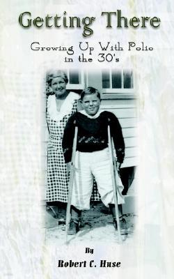 Getting There: Growing Up with Polio in the 30's