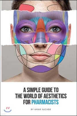 A Simple Guide To The World Of Aesthetics For Pharmacists: This book is your step-by-step route to aesthetic success