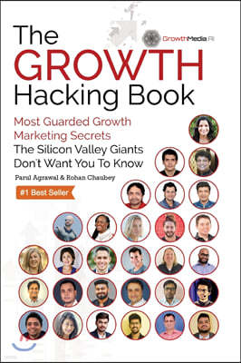 The Growth Hacking Book: Most Guarded Growth Marketing Secrets The Silicon Valley Giants Don't Want You To Know