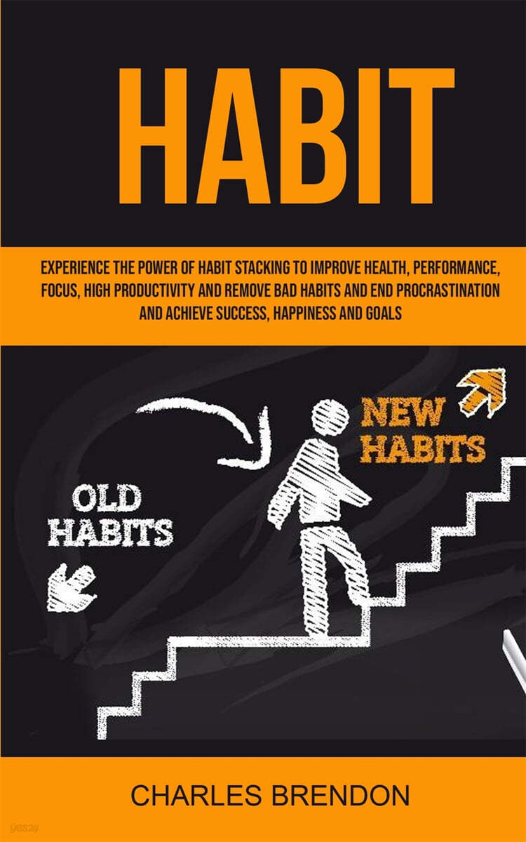 Habit: Experience The Power of Habit Stacking To Improve Health, Performance, Focus, High Productivity, And Remove Bad Habits