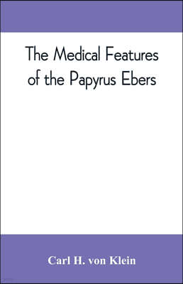 The medical features of the Papyrus Ebers